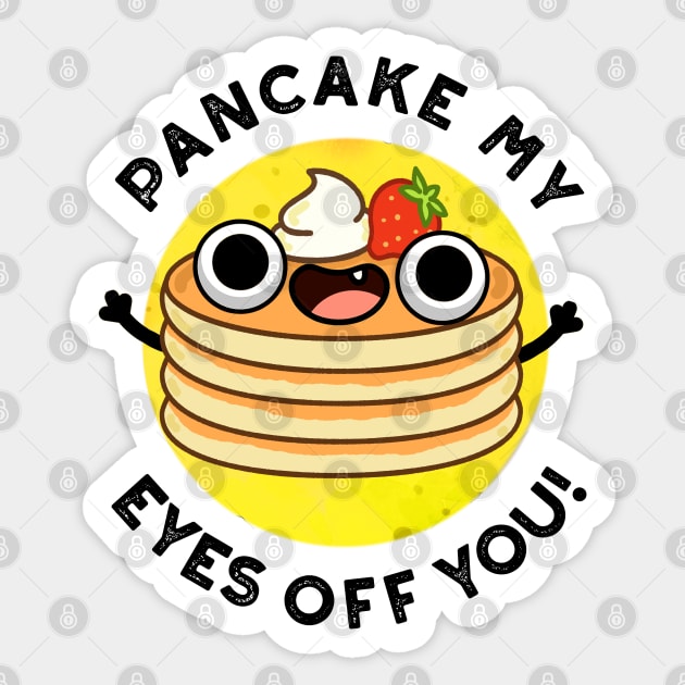 Pancake My Eyes Off You Cute Food Pun Sticker by punnybone